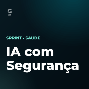 IA com Segurança: Dado de Paciente e LGPD