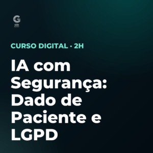IA com Segurança: Dado de Paciente e LGPD